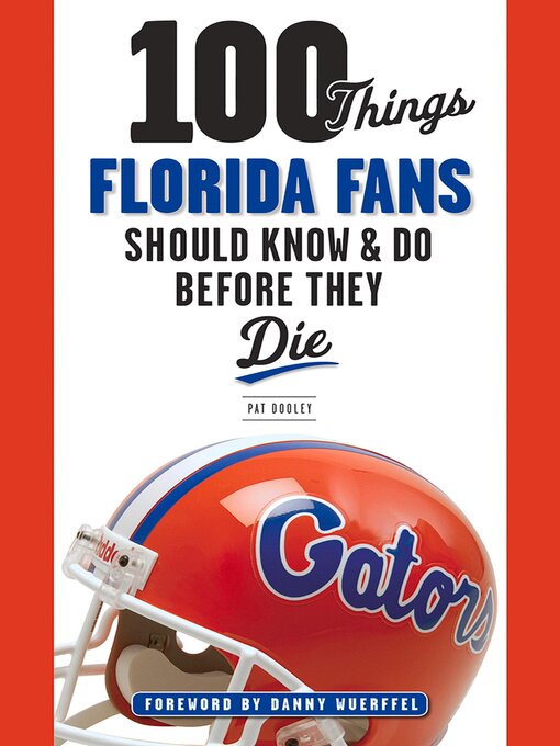 Title details for 100 Things Florida Fans Should Know & Do Before They Die by Pat Dooley - Available